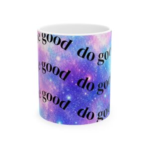 Do Good Galaxy Ceramic Mug — Inspirational Space Print (11oz & 15oz)