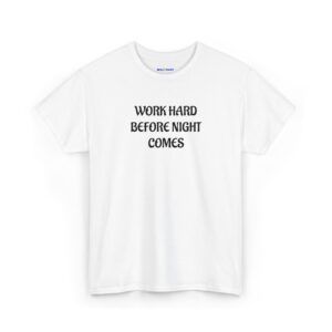 Plain White Tee — Classic Unisex Cotton T-Shirt WORK HARD BEFORE NIGHT COMES - WILOMART